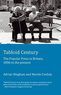 Tabloid Century: the Popular Press Britain, 1896 to present