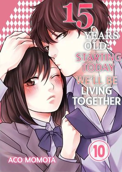 15 Years Old: Starting Today We'll Be Living Together: Volume 10