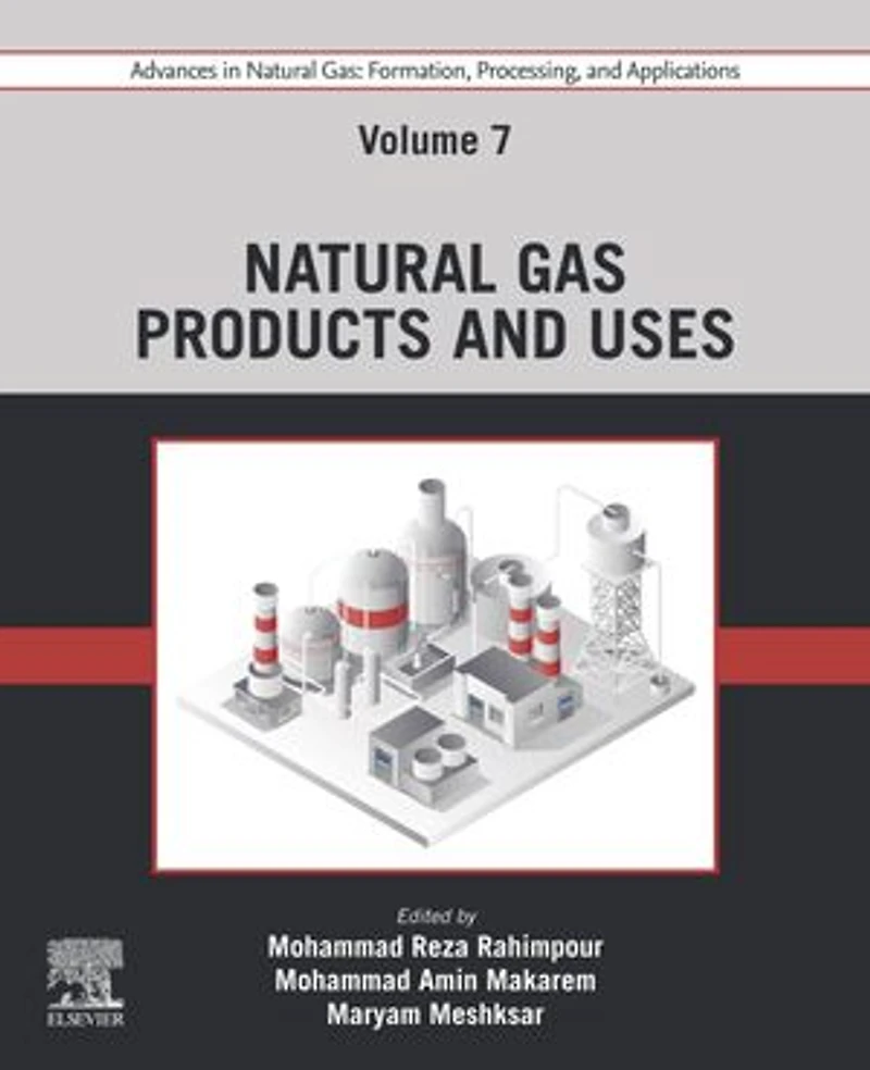 Advances Natural Gas: Formation, Processing, and Applications. Volume 7: Gas Products Uses