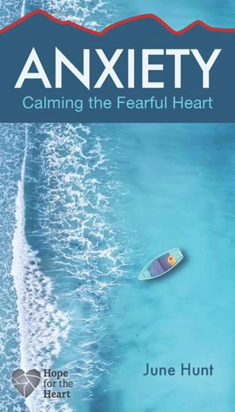 Anxiety: Calming The Fearful Heart