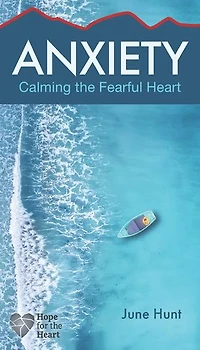 Anxiety: Calming The Fearful Heart