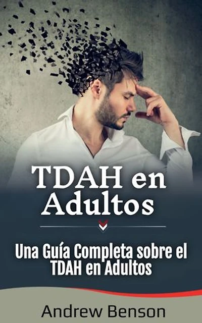 TDAH en Adultos: Una Guía Completa sobre el TDAH en Adultos