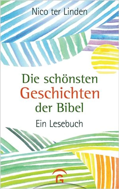 Die schönsten Geschichten der Bibel: Ein Lesebuch
