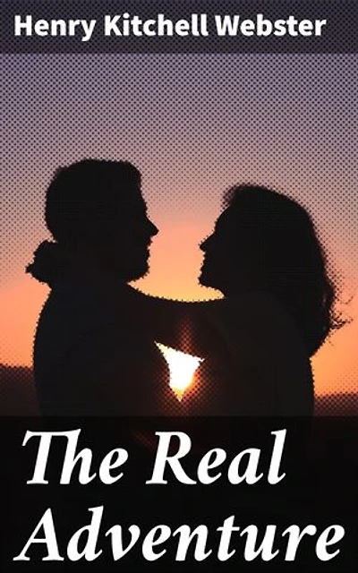 The Real Adventure: Enriched edition. Journey Through Early 20th-Century America: A Novel of Love, Ambition, and Society