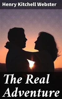 The Real Adventure: Enriched edition. Journey Through Early 20th-Century America: A Novel of Love, Ambition, and Society