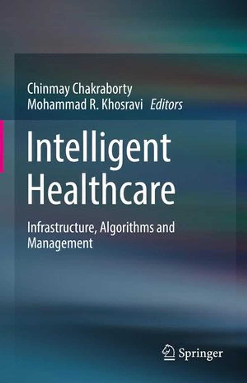 Intelligent Healthcare: Infrastructure, Algorithms And Management