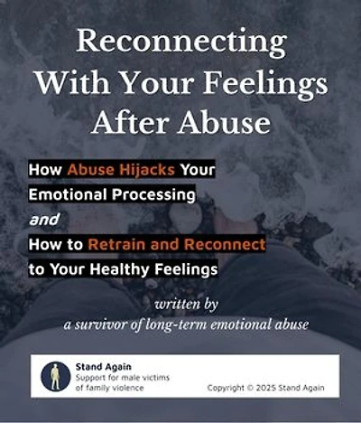 Reconnecting With Your Feelings After Abuse: How Abuse Hijacks Your Emotional Processing and How to Retrain and Reconnect to Your Healthy Feelings