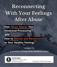 Reconnecting With Your Feelings After Abuse: How Abuse Hijacks Your Emotional Processing and How to Retrain and Reconnect to Your Healthy Feelings