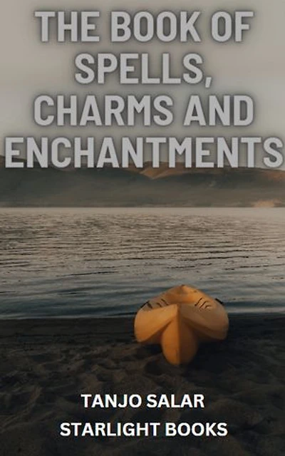 THE BOOK OF SPELLS, CHARMS AND ENCHANTMENTS