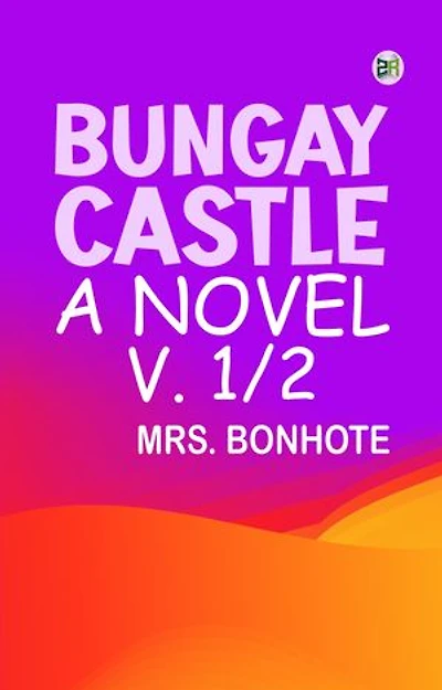 Bungay Castle: A Novel. v. 1/2