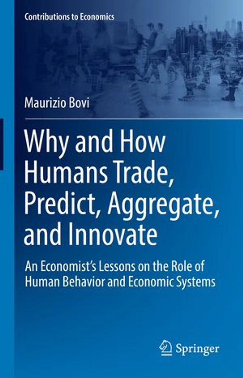 Why and How Humans Trade, Predict, Aggregate, Innovate: An Economist's Lessons on the Role of Human Behavior Economic Systems
