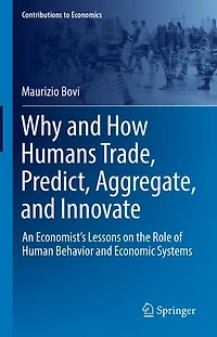 Why and How Humans Trade, Predict, Aggregate, Innovate: An Economist's Lessons on the Role of Human Behavior Economic Systems