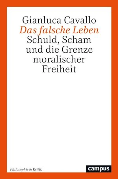 Das falsche Leben: Schuld, Scham und die Grenze moralischer Freiheit