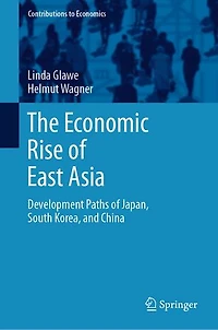 The Economic Rise of East Asia: Development Paths Japan, South Korea, and China