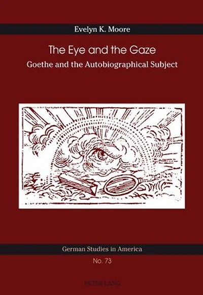 the Eye and Gaze: Goethe Autobiographical Subject