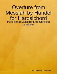 Overture from Messiah by Handel for Harpsichord - Pure Sheet Music By Lars Christian Lundholm