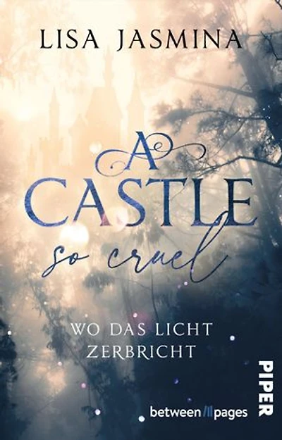 A Castle so cruel – Wo das Licht zerbricht: Roman | Düster-märchenhafte Enemies-to-Lovers-Romance mit Twist