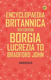 Encyclopaedia Britannica, 11th Edition, Borgia, Lucrezia to Bradford, John