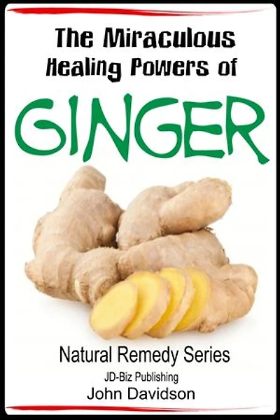 The Miraculous Healing Powers of Ginger: Health Learning Books, #28