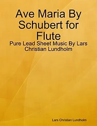 Ave Maria By Schubert for Flute - Pure Lead Sheet Music By Lars Christian Lundholm