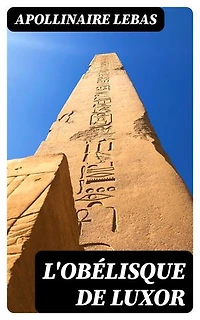 L'obélisque de Luxor: Édition enrichie.