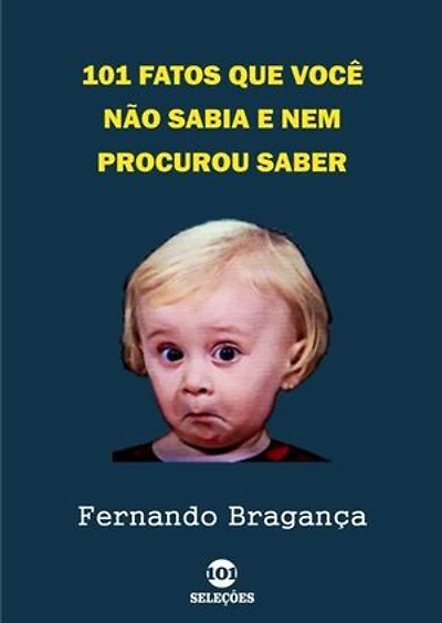 101 Fatos Que Você Não Sabia E Nem Procurou Saber