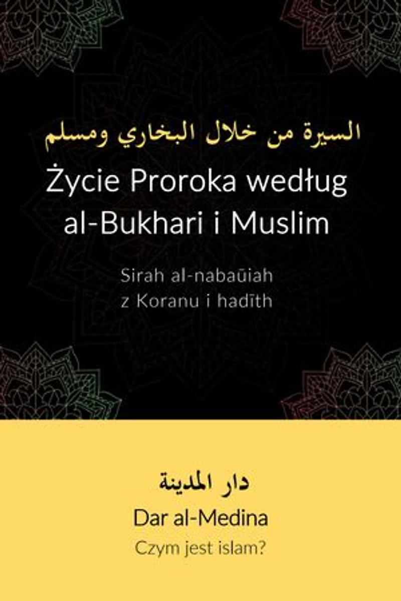 Życie Proroka według al-Bukhari i Muslima: Sirah al-nabaūiah z Koranu i hadīth