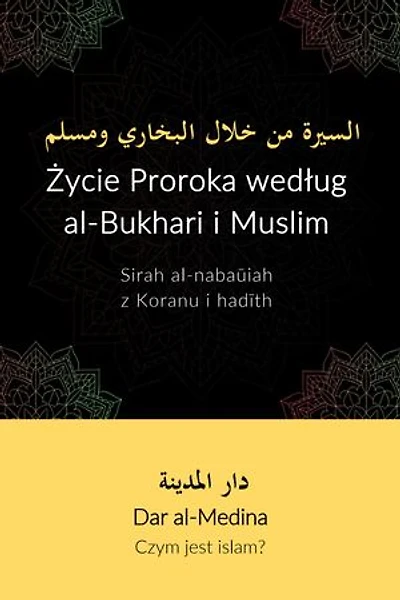 Życie Proroka według al-Bukhari i Muslima: Sirah al-nabaūiah z Koranu i hadīth