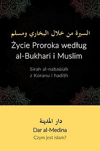 Życie Proroka według al-Bukhari i Muslima: Sirah al-nabaūiah z Koranu i hadīth