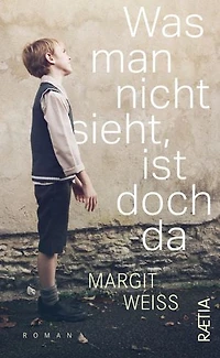 Was man nicht sieht, ist doch da: Roman