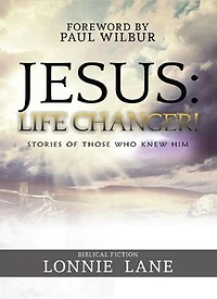 JESUS: Life Changer!: Stories of Those Who Knew Him
