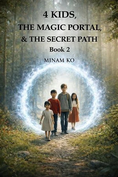 4 Kids, the Magic Portal, & the Secret Path Book 2: 4 KIDS & THE MAGIC PORTAL, #2