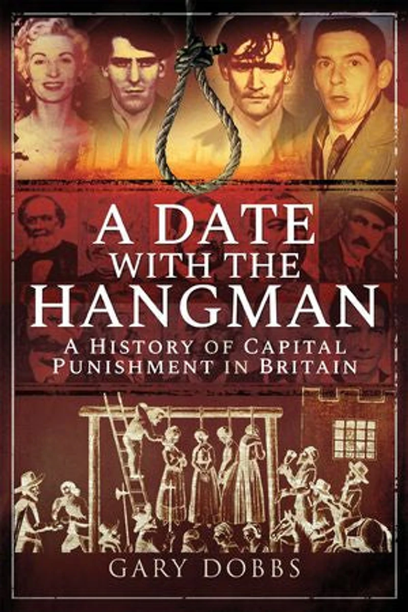 A Date with the Hangman: History of Capital Punishment Britain