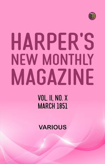 Harper's New Monthly Magazine Vol II No X March 1851