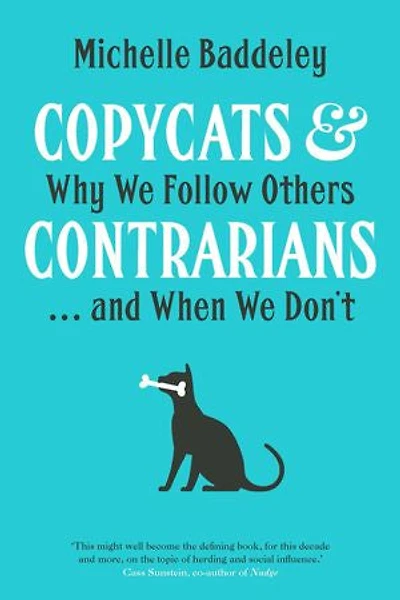 Copycats & Contrarians: Why We Follow Others . . . and When We Don't