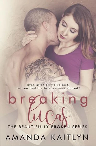 Breaking Lucas (The Beautifully Broken Series, #2)