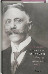 Jonkheer D.J. de Geer: de teloorgang van een minister-president