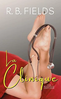 La Clinique: Une Nouvelle Érotique: Court et Épicé