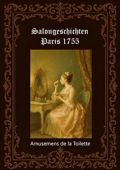 Salongeschichten Paris 1755 Band 1/2: Amusemens de la Toilette (Paris 1759)