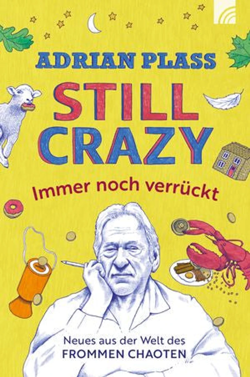 Still Crazy - immer noch verrückt: Neues aus der Welt des frommen Chaoten
