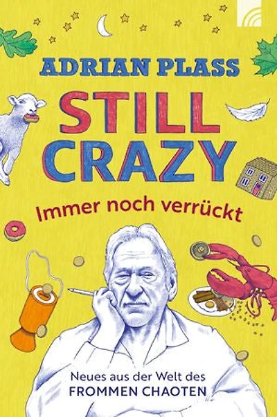 Still Crazy - immer noch verrückt: Neues aus der Welt des frommen Chaoten