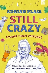 Still Crazy - immer noch verrückt: Neues aus der Welt des frommen Chaoten