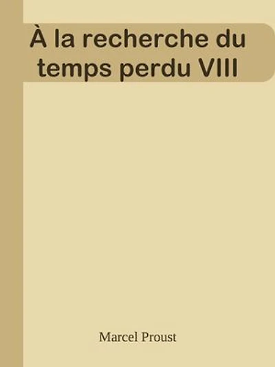 À la recherche du temps perdu VIII