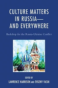 Culture Matters Russia-and Everywhere: Backdrop for the Russia-Ukraine Conflict