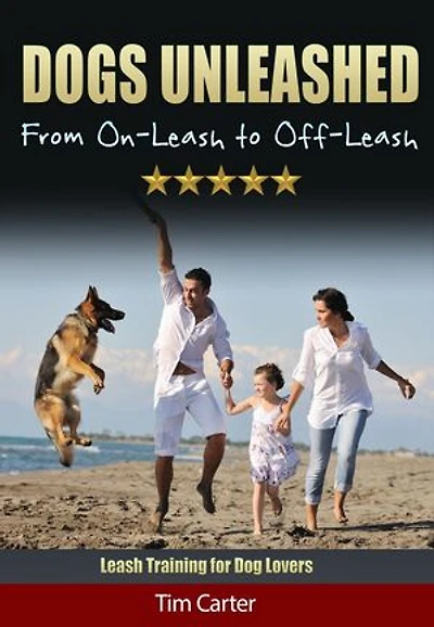 Dogs Unleashed: From On-Leash to Off-Leash - Leash Training for Dog Lovers!
