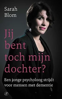 Jij bent toch mijn dochter?: Een jonge psycholoog strijdt voor mensen met dementie