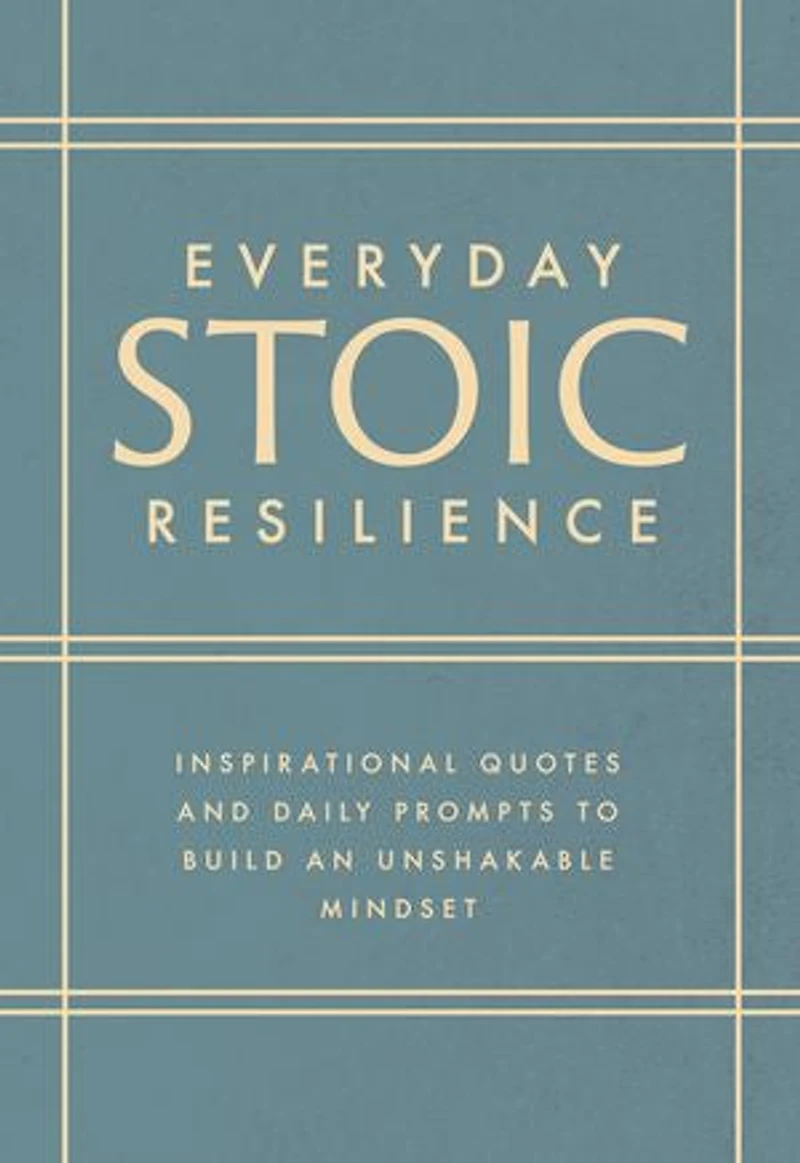 Everyday Stoic Resilience: Inspirational Quotes and Daily Prompts to Build an Unshakable Mindset
