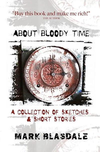 About Bloody Time: A Collection of Sketches & Short Stories