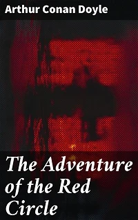The Adventure of the Red Circle: Enriched edition. Unraveling Codes and Secrets in Victorian London