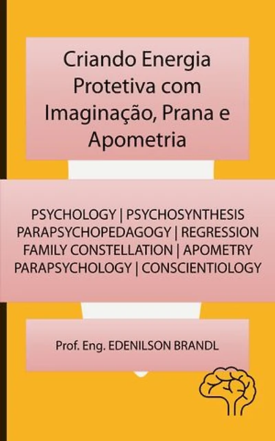 Criando Energia Protetiva com Imaginação, Prana e Apometria: mentoring | coaching | counseling tutoring | leadership | empowerment